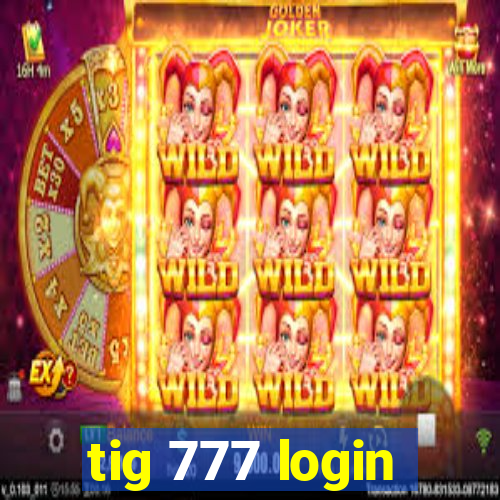 tig 777 login